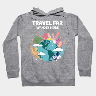 Travel Far, Wander More Hoodie